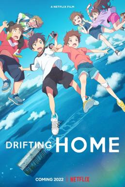 ดูหนังออนไลน์ฟรี Drifting Home บ้านล่องลอย (2022) NETFLIX